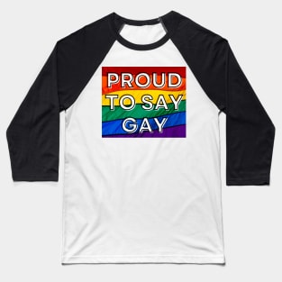 Proud to Say Gay - Pride Flag - Oppose Don't Say Gay Bill - LGBTQIA2S+ Baseball T-Shirt